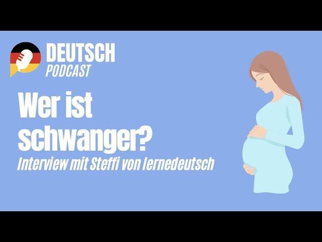 Wer ist schwanger? Interview mit Steffi von lernedeutsch