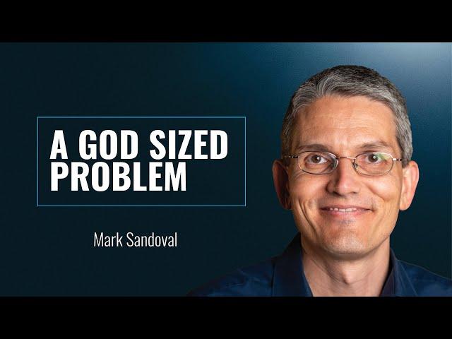CM2024 Day 3-6 | Dr. Mark Sandoval | A God Sized Problem