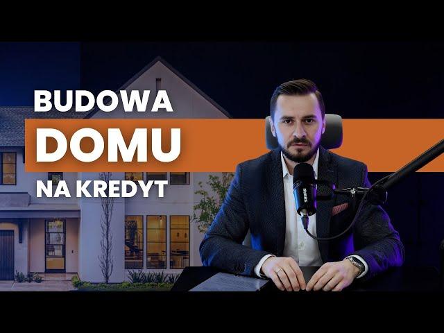 Budowa domu na kredyt: Jak dobrze rozpocząć i sprawnie zakończyć ten proces?