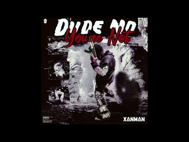 Xanman - Dude No You're Not (Official Audio)