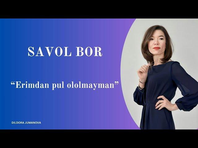 Erimdan pul olomayman | SAVOL BOR #5 | Dildora Jumanova