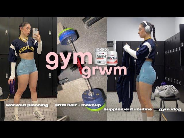 GYM GRWM: workout planning, hair/makeup, supplement routine, gym vlog 