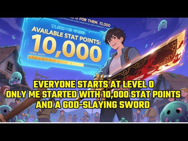 Everyone Starts at Level 0. I Started with 10,000 Stat Points and a God-Slaying Sword