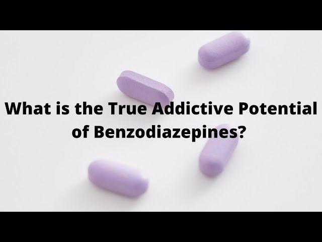 What is the True Addictive Potential of Benzodiazepines?