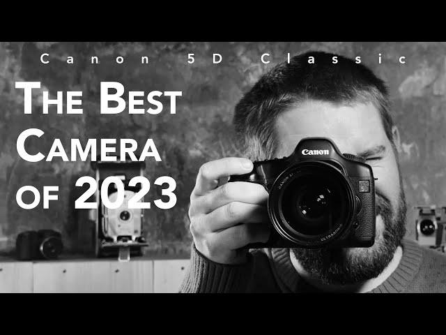 Canon 5D Classic - The Best Camera of 2023