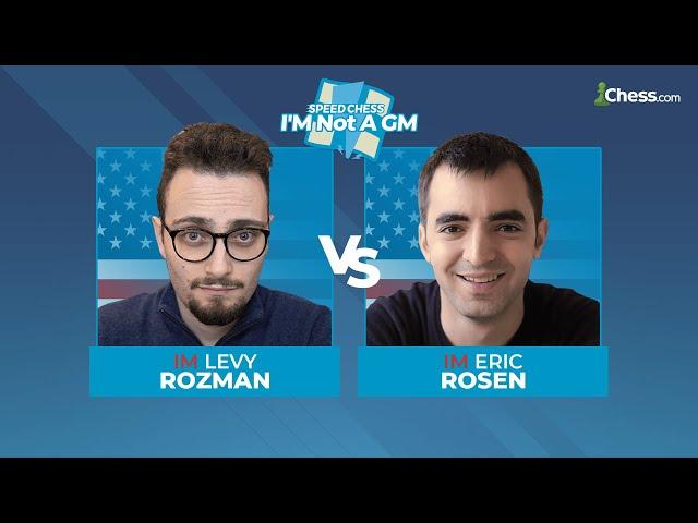 Levy  Rozman vs Eric Rosen | I'M Not a GM Speed Chess Championship