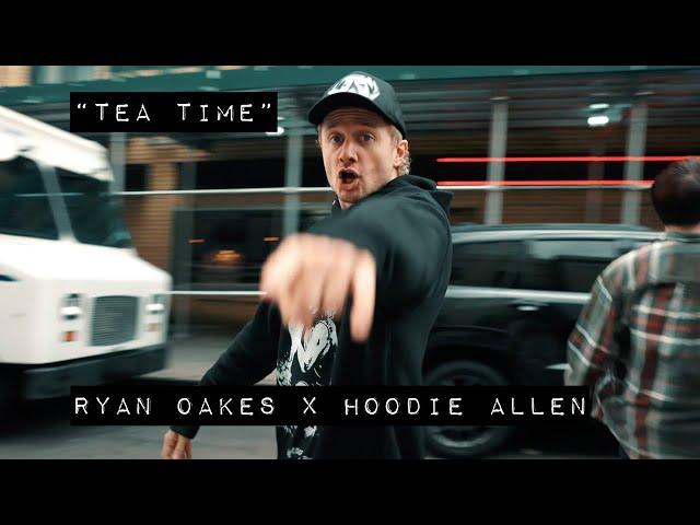 RYAN OAKES & HOODIE ALLEN - TEA TIME (Official Video)