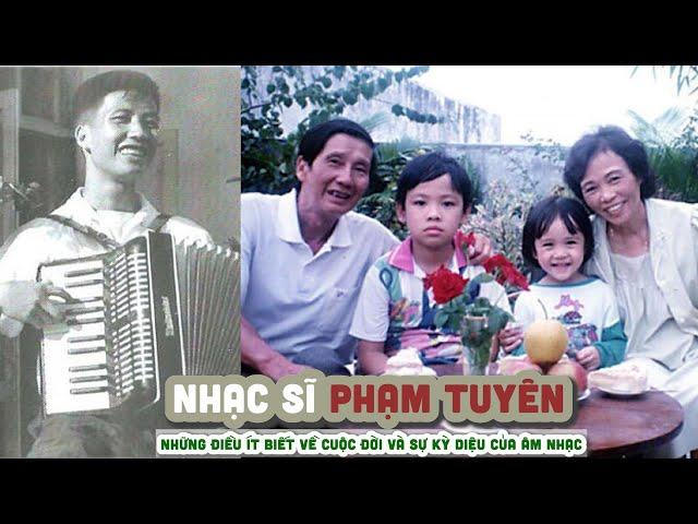 Tiểu sử Nhạc sĩ PHẠM TUYÊN Những điều ít biết về cuộc đời và Sự kỳ diệu của âm nhạc