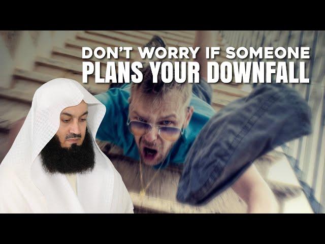 Don't Worry If Someone Plans Your Downfall | Mufti Menk