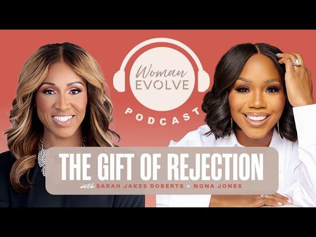 The Gift Of Rejection w/ Sarah Jakes Roberts & Nona Jones
