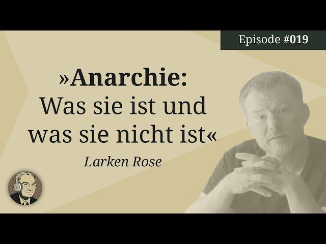 Anarchie: Was sie ist und was sie nicht ist (Larken Rose) | Ep. 19