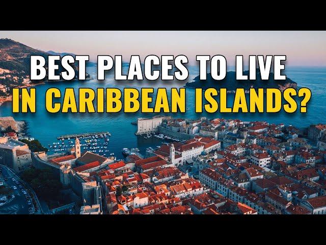 20 Best Places to Live in the Caribbean Islands