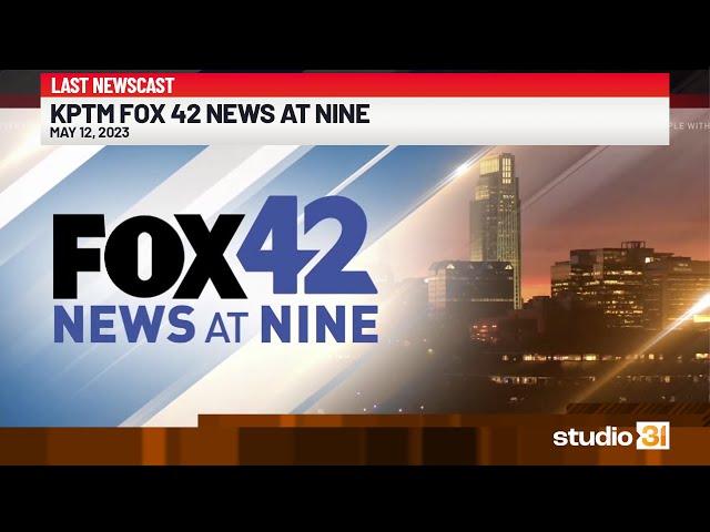 KPTM Fox 42 News at 9:00 (Full), 5/12/2023 (Last Newscast)