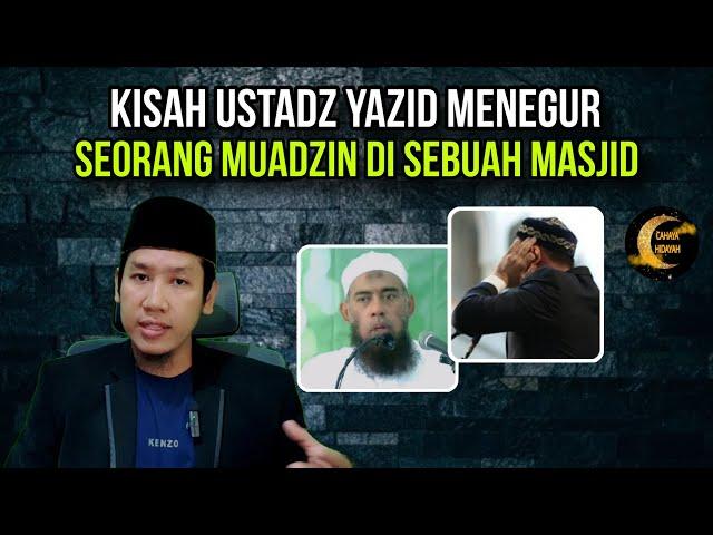 Kisah Ustadz Yazid Menegur Muadzin Di Sebuah Masjid!!