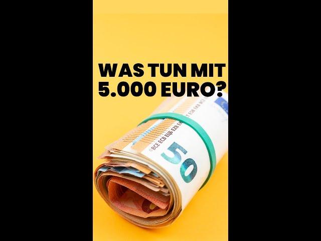 Was tun mit 5.000 Euro?