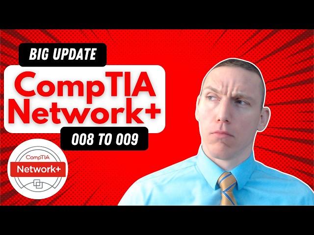 Big Update to the CompTIA Network+ Exam 008 to 009