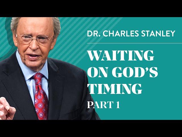 Waiting on God's Timing, Part 1 – Charles F. Stanley