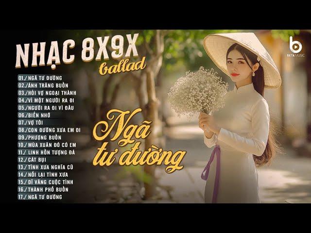 Nhạc Ballad Chill Nhẹ Nhàng  NGÃ TƯ ĐƯỜNG  Nhạc Ballad 8x9x Đời Đầu Hay Nhất