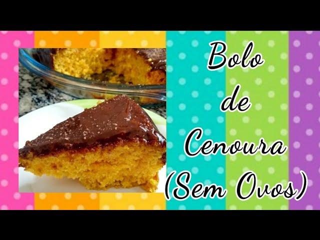 Bolo de Cenoura "Sem Ovos"