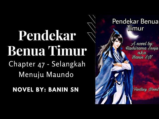 Pendekar Benua Timur CH  47   Selangkah Menuju Maundo