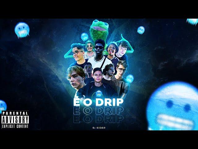 É O DRIP  - SrSider, Guime, Abelha, Paulo, Inv3nção, Deni, Breely, Conrado, Luiggi, Murilo e Zezão