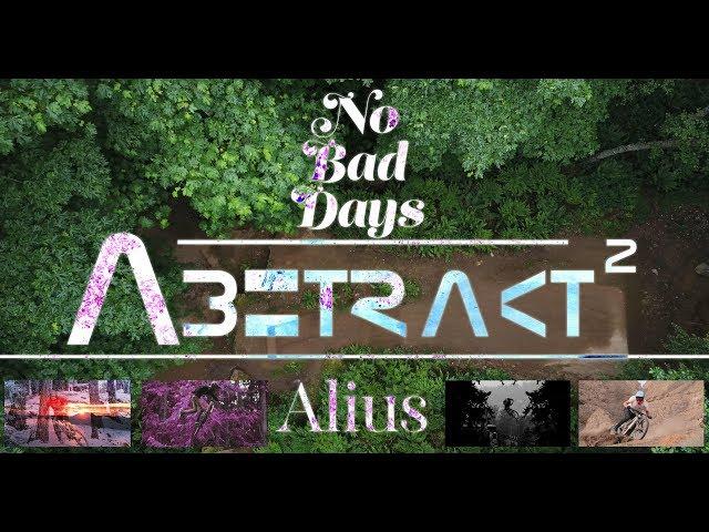 Abstract 2 - Alius // No Bad Days // Mountain Bike Movie