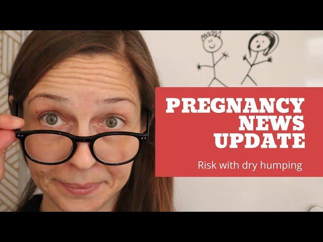 Pregnancy news: dry humping