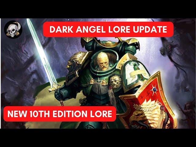 DARK ANGELS LORE UPDATE FOR 10TH EDITION WARHAMMER 40,000