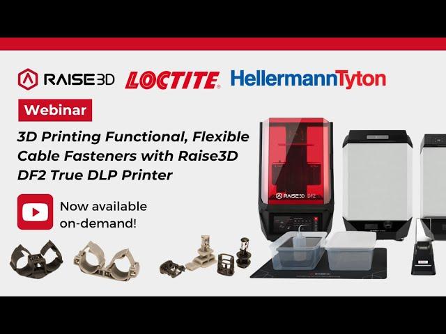 Webinar: 3D Printing Functional, Flexible Cable Fasteners with Raise3D DF2 True DLP Printer