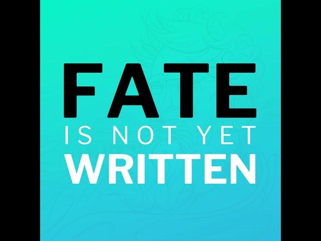 Fate Is Not Yet Written