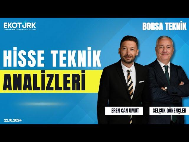 Borsa Teknik | Selçuk Gönençler | Eren Can Umut | 22.10.2024