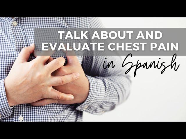 How to Talk About and Evaluate Chest Pain in Spanish