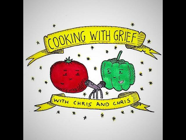 LXIII. Cooking With Grief is Dead. Long Live Cooking With Grief!