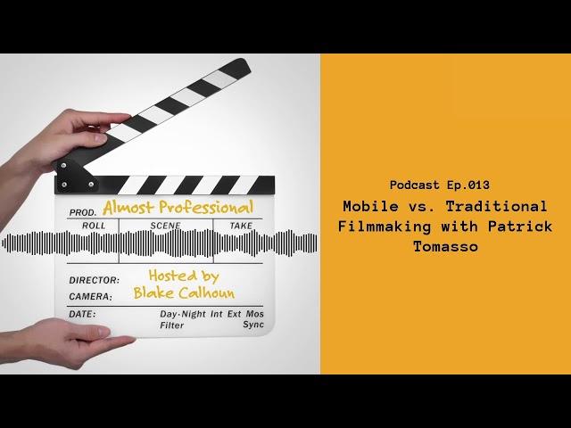 Mobile vs. Traditional Filmmaking w/ Patrick Tomasso • Almost Professional | Ep 013