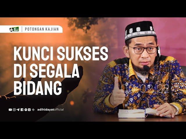 Kunci Sukses Di segala Bidang- Ustadz Adi Hidayat