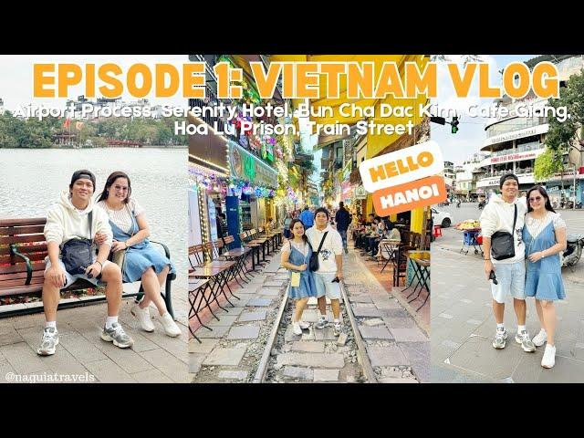 VIETNAM VLOG | Airport Process, Serenity Hotel, Cafe Giang, Hoa Lu Prison, Train Street Hanoi