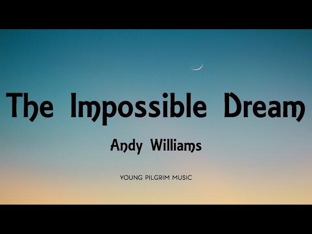 Andy Williams - The Impossible Dream (Lyrics)