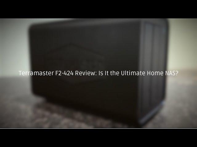 Terramaster F2-424 Review: Is It the Ultimate Home NAS?