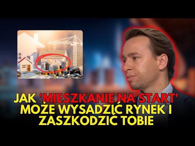 KRZYSZTOF BOSAK: JAK 'MIESZKANIE NA START' MOŻE WYSADZIĆ RYNEK I ZASZKODZIĆ TOBIE