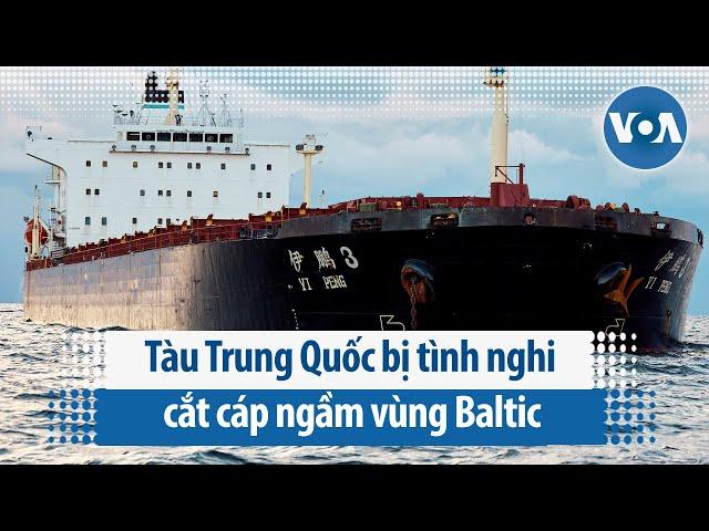 Tàu Trung Quốc bị tình nghi cắt cáp ngầm vùng Baltic | VOA Tiếng Việt