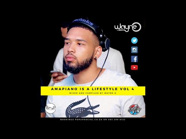 AMAPIANO IS A LIFESTYLE VOL 4 - Mixed By Wayne O