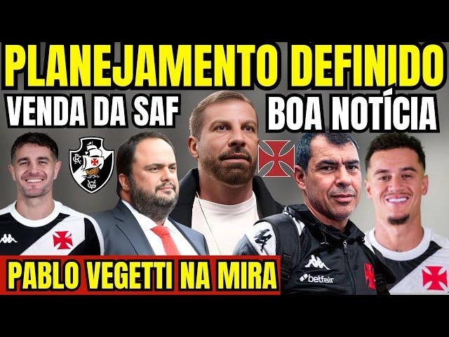 BOA NOTÍCIA! PLANEJAMENTO DEFINIDO NO VASCO! COUTINHO QUER FICAR! VEGETTI NA MIRA! VENDA DA SAF! E+