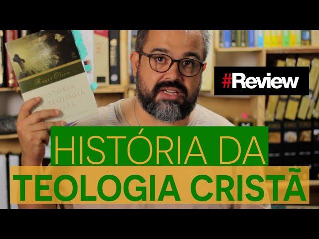 HISTÓRIA DA TEOLOGIA CRISTÃ - REVIEW