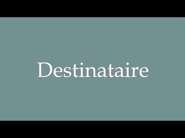 How to Pronounce ''Destinataire'' (Recipient) Correctly in French