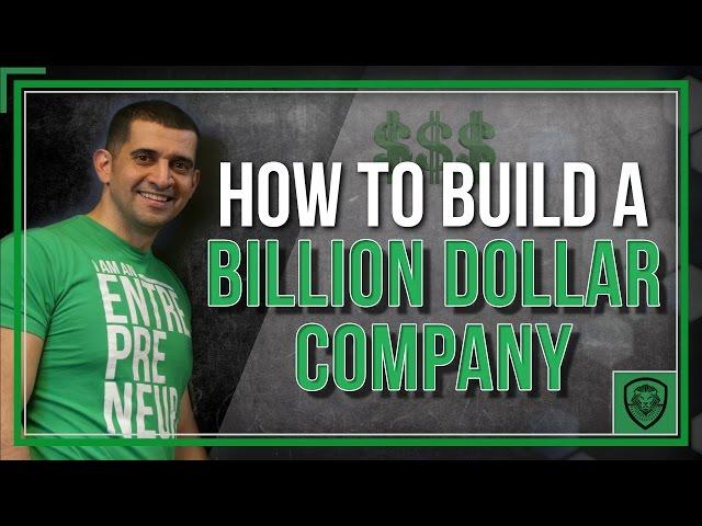 How to Build a Billion Dollar Company