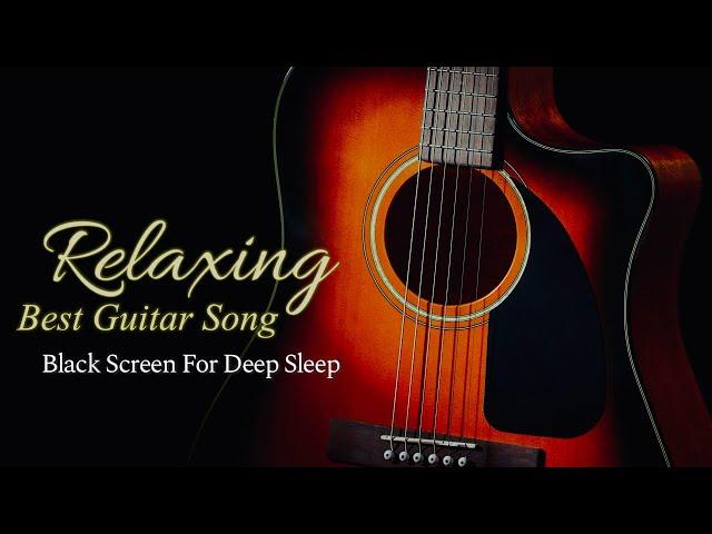 Best Relaxing Guitar Music for Deep Sleep【 Black Screen 10 hours 】Dark Screen Acoustic Instrumental