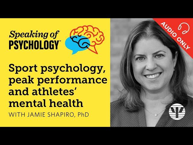 Speaking of Psychology: Sport psychology, performance, and mental health, with Jamie Shapiro, PhD