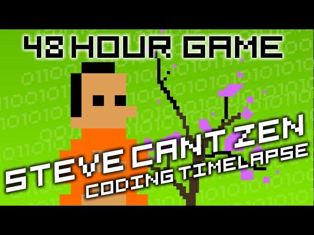 Coding my game Steve Can't Zen, 48 hours in 5 minutes!