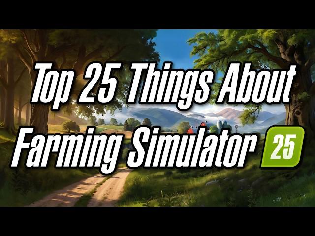 25 Things To Know About Farming Simulator 25