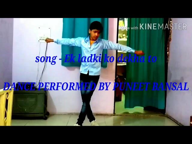 Song -- EK LADKI KO DEKHA TO I DANCE PERFORM BY PUNEET BANSAL